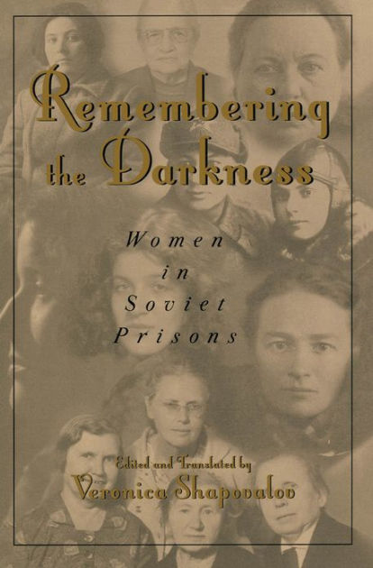 Remembering the Darkness: Women in Soviet Prisons by Veronica ...