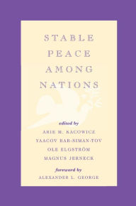 Title: Stable Peace Among Nations, Author: Arie M. Kacowicz Professor and Chaim Weizmann Chair in International Relations