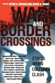 Title: War and Border Crossings: Ethics When Cultures Clash, Author: Peter A. French Emeritus Professor of Philosophy