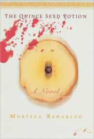Title: The Quince Seed Potion: A Novel, Author: Morteza Baharloo