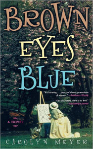 Title: Brown Eyes Blue: A Novel, Author: Carolyn Meyer