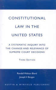 Title: Constitutional Law in the United States: A Systematic Inquiry Into the Change and Relevance of Supreme Court Decisions, Author: Randall Walton Bland