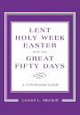 Lent, Holy Week, Easter and the Great Fifty Days: A Ceremonial Guide