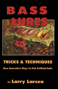 Title: Bass Lures Trick and Techniques, Author: Larry Larsen