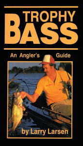 Title: Trophy Bass: An Angler's Guide, Author: Larry Larsen