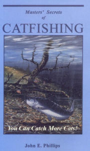 Title: Masters' Secrets of Catfishing: You Can Catch More Cats!, Author: John E. Phillips