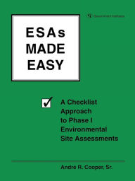 Title: ESAs Made Easy: A Checklist Approach to Phase I Environmental Site Assessments, Author: Andre R. Cooper