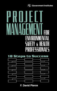 Title: Project Management for Environmental, Health and Safety Professionals: 18 Steps to Success, Author: Pierce