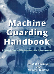 Title: Machine Guarding Handbook: A Practical Guide to OSHA Compliance and Injury Prevention, Author: Frank R. Spellman