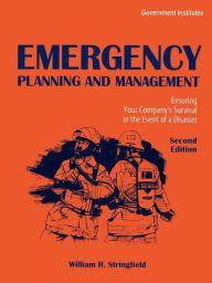 Title: Emergency Planning and Management: Ensuring Your Company's Survival in the Event of a Disaster, Author: William H. Stringfield