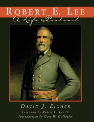 Title: Robert E. Lee: A Life Portrait, Author: David J. Eicher