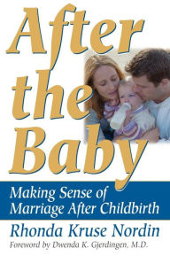 Title: After the Baby: Making Sense of Marriage After Childbirth, Author: Rhonda Nordin
