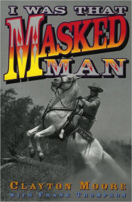 Title: I Was That Masked Man, Author: Clayton Moore