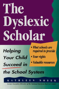 Title: The Dyslexic Scholar: Helping Your Child Achieve Academic Success, Author: Kathleen Nosek