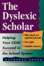 The Dyslexic Scholar: Helping Your Child Achieve Academic Success