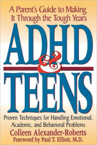 Title: ADHD & Teens: A Parent's Guide to Making it through the Tough Years, Author: Colleen Alexander-Roberts