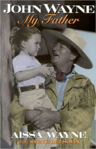 Title: John Wayne: My Father, Author: Aissa Wayne