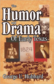 Title: Humor & Drama of Early Texas, Author: George Hubbard