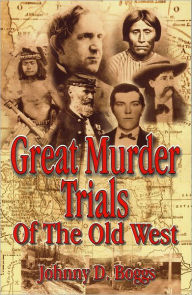 Title: Great Murder Trials of the Old West, Author: Johnny D. Boggs six-time Spur Award winner