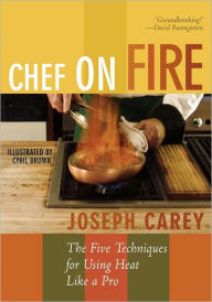 Title: Chef on Fire: The Five Techniques for Using Heat Like a Pro, Author: Joseph Carey