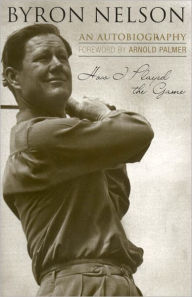 Title: How I Played the Game, Author: Byron Nelson