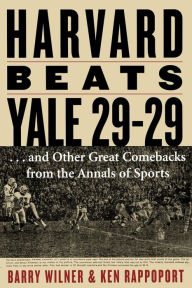 Title: Harvard Beats Yale 29-29: ...and Other Great Comebacks from the Annals of Sports, Author: Barry Wilner