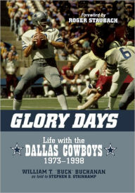 Title: Glory Days: Life with the Dallas Cowboys, 1973-1998, Author: William T. Buck Buchanan