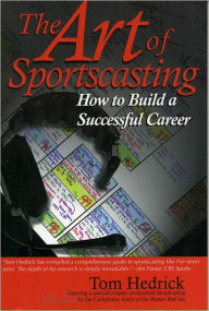 Title: The Art of Sportscasting: How to Build a Successful Career, Author: Tom Hedrick