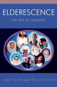 Title: Elderescence: The Gift of Longevity, Author: Jane Thayer