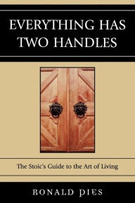 Title: Everything Has Two Handles: The Stoic's Guide to the Art of Living, Author: Ronald Pies Professor of Psychiatry