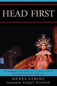 Title: Head First: The Language of the Head Voice, Author: Denes Striny