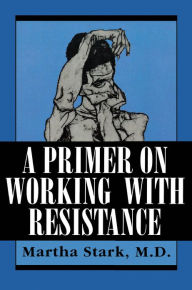 Title: A Primer on Working with Resistance, Author: Martha Stark