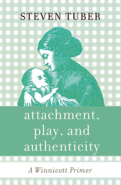 Attachment, Play, and Authenticity: A Winnicott Primer