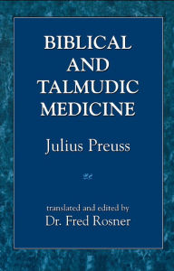 Title: Biblical and Talmudic Medicine, Author: Julius Preuss
