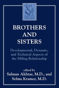 Title: Brothers and Sisters: Developmental, Dynamic, and Technical Aspects of the Sibling Relationship, Author: Salman Akhtar