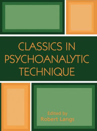 Title: Classics in Psychoanalytic Technique, Author: Robert J. Langs