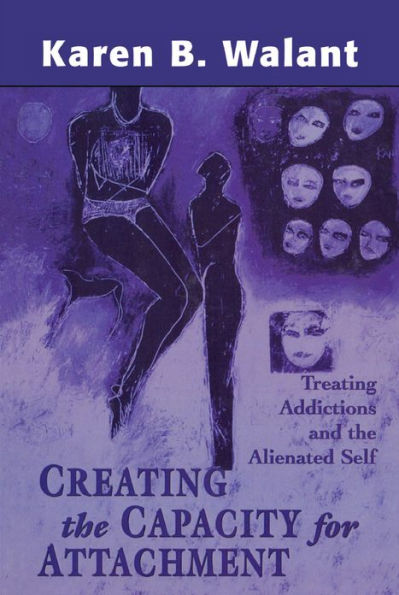 Creating the Capacity for Attachment: Treating Addictions and the Alienated Self