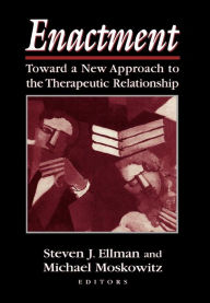 Title: Enactment: Toward a New Approach to the Therapeutic Relationship, Author: Steven J. Ellman