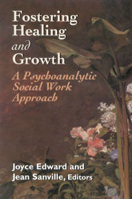 Title: Fostering Healing and Growth: A Psychoanalytic Social Work Approach, Author: Joyce Edward