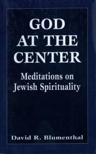 Title: God at the Center: Meditations on Jewish Spirituality, Author: David R. Blumenthal