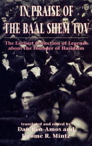 Title: In Praise of Baal Shem Tov (Shivhei Ha-Besht: the Earliest Collection of Legends About the Founder of Hasidism), Author: Dan Ben-amos