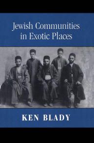 Title: Jewish Communities in Exotic Places, Author: Ken Blady