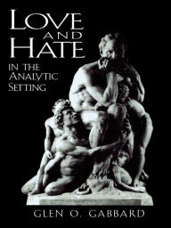 Title: Love and Hate in the Analytic Setting, Author: Glen O. Gabbard