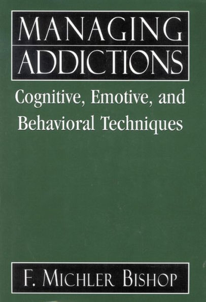 Managing Addictions: Cognitive, Emotive, and Behavioral Techniques