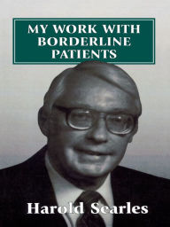 Title: My Work With Borderline Patients, Author: Harold F. Searles