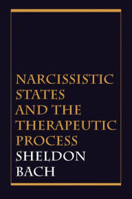 Title: Narcissistic States and the Therapeutic Process, Author: Sheldon Bach PhD
