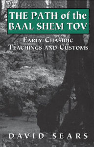 Title: Path of the Baal Shem Tov: Early Chasidic Teachings and Customs, Author: David Sears
