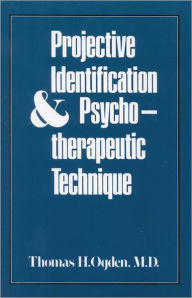 Title: Projective Identification and Psychotherapeutic Technique, Author: Thomas H. Ogden