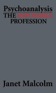 Title: Psychoanalysis: The Impossible Profession, Author: Janet Malcolm