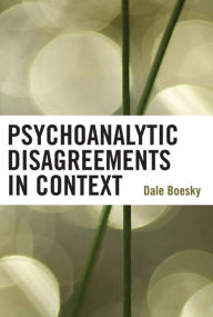 Title: Psychoanalytic Disagreements in Context, Author: Dale Boesky